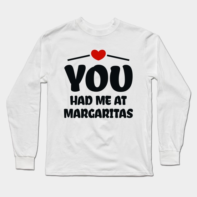 You Had Me At Margaritas Long Sleeve T-Shirt by colorsplash